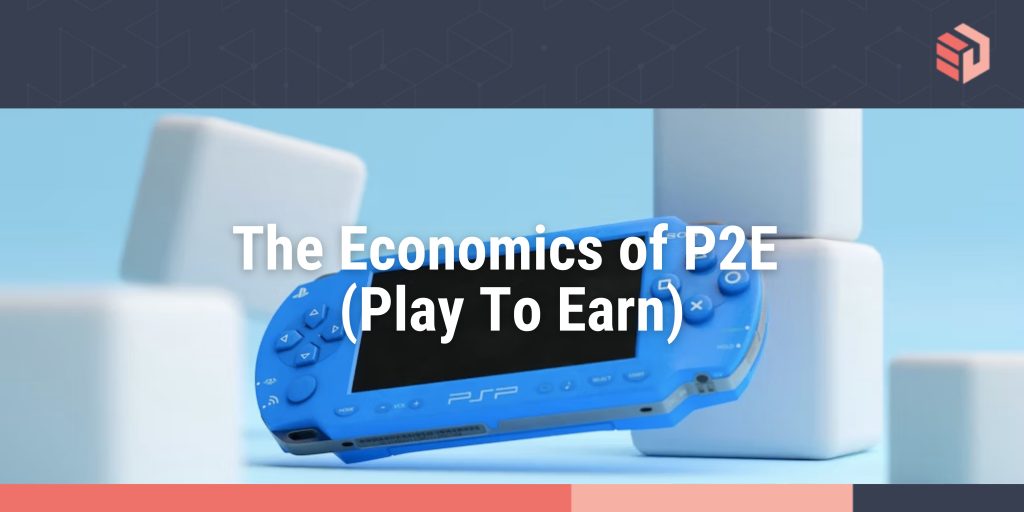 The Economics of P2E (Play To Earn)