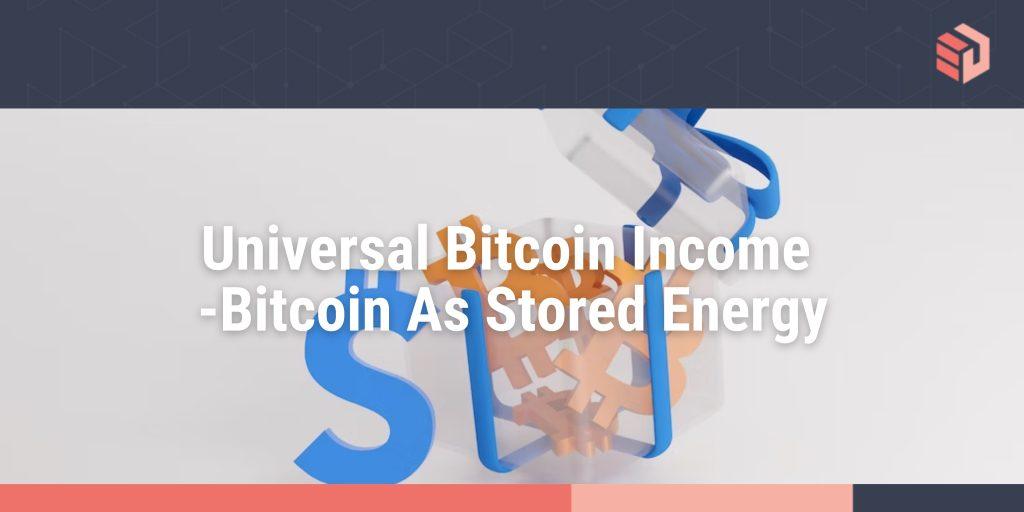 Universal Bitcoin Income -Bitcoin As Stored Energy